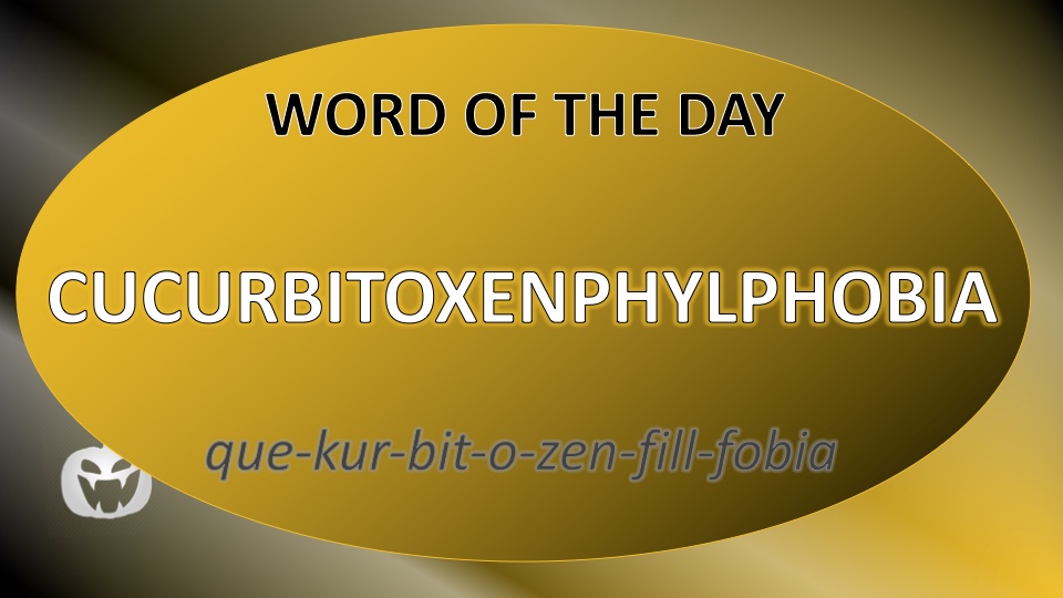 Cucurbitoxenphylphobia