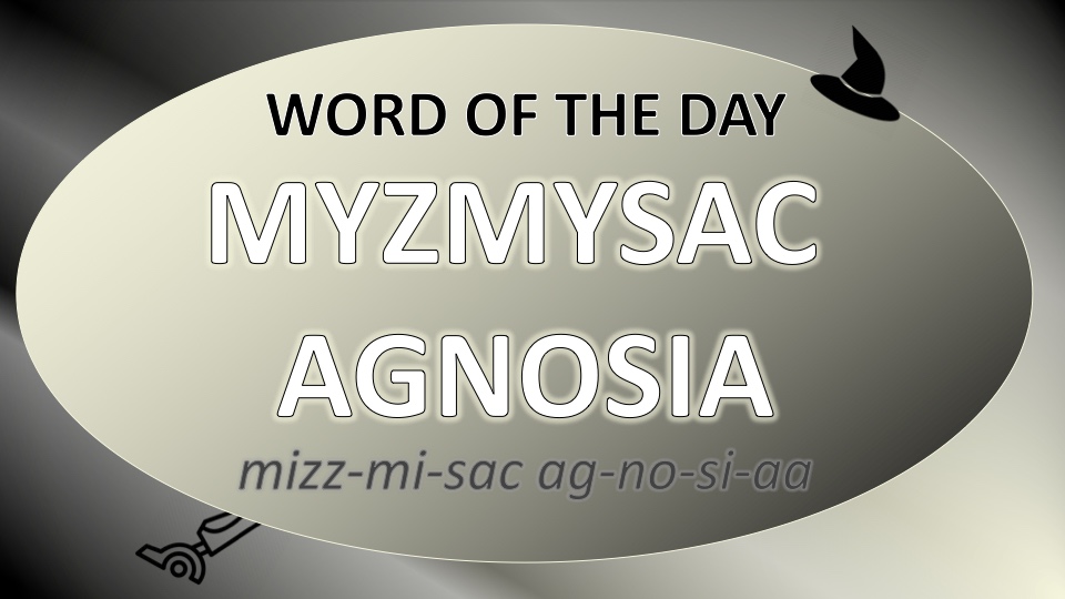MYZMYSAC AGNOSIA