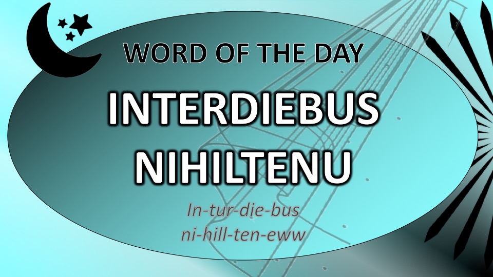 INTERDIEBUS NIHILTENU